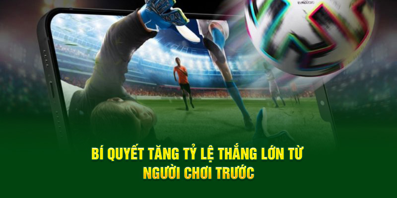 Bí quyết tăng tỷ lệ thắng lớn từ người chơi trước