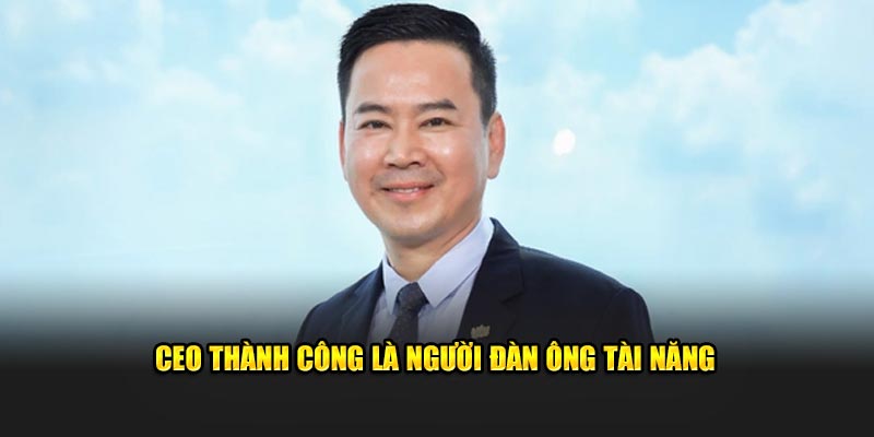 CEO Thành Công là người đàn ông tài năng