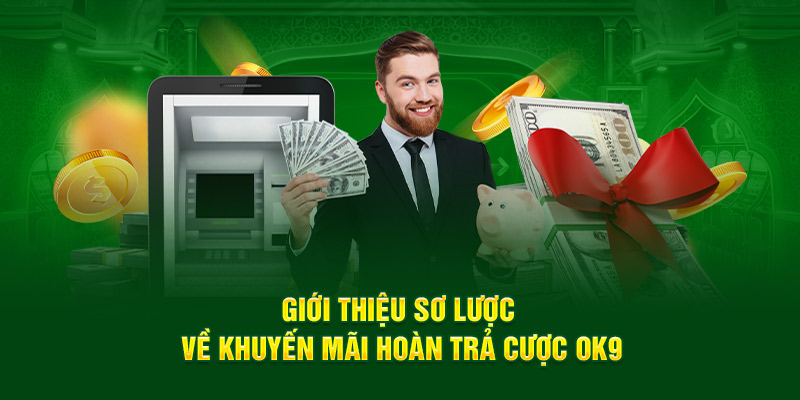 Giới thiệu sơ lược về khuyến mãi hoàn trả cược OK9