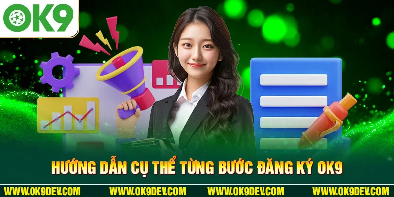 Hướng dẫn cụ thể từng bước đăng ký OK9