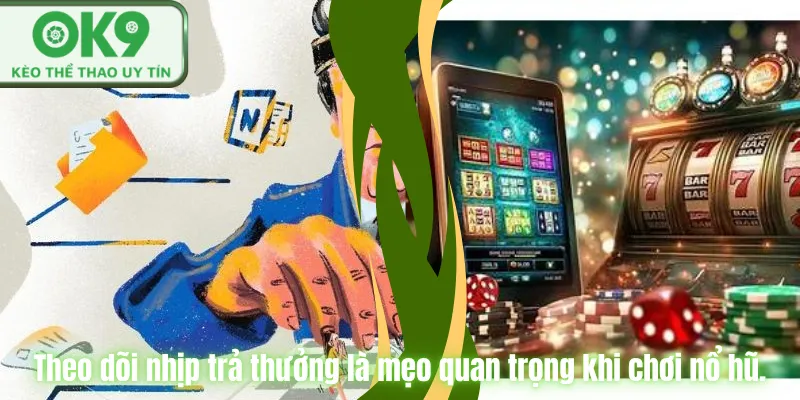 Mẹo Chơi Nổ Hũ Dễ Thắng Tại OK9 Cho Người Mới Theo dõi nhịp trả thưởng là mẹo quan trọng khi chơi nổ hũ.